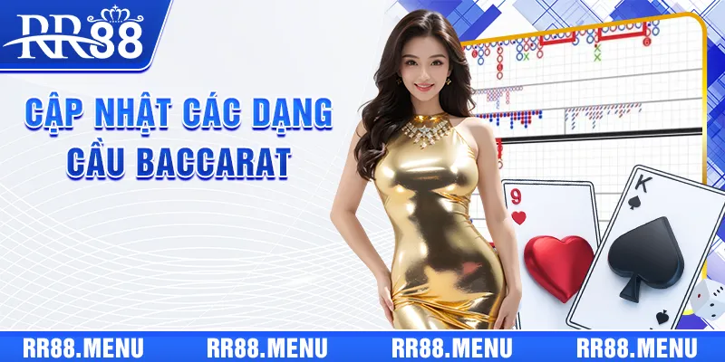Cập Nhật Các Dạng Cầu Baccarat Giúp Bạn Nắm Bắt Thời Cơ