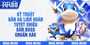 Kỹ Thuật Bắn Cá Liên Hoàn - Tuyệt Chiêu Săn Boss Chuẩn Xác