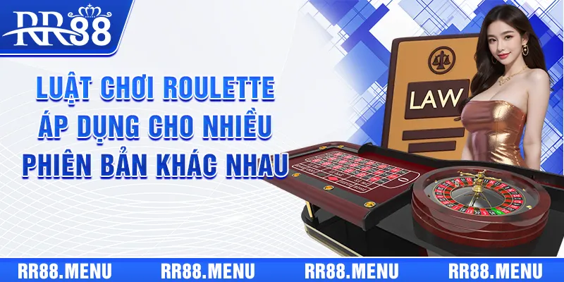 Luật chơi Roulette áp dụng cho nhiều phiên bản khác nhau