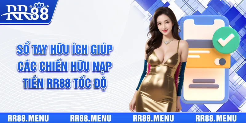 Sổ tay hữu ích giúp các chiến hữu nạp tiền RR88 tốc độ