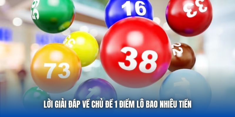Lời giải đáp về chủ đề 1 điểm lô bao nhiêu tiền