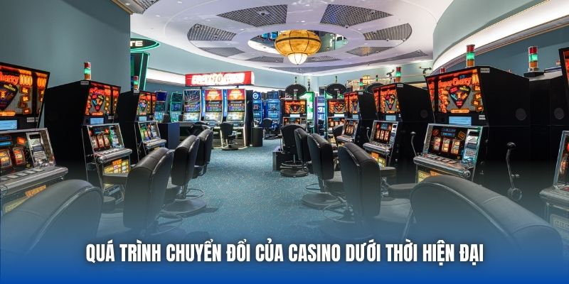 Quá trình chuyển đổi của casino dưới thời hiện đại