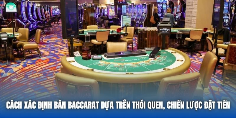 Cách xác định bàn Baccarat dựa trên thói quen, chiến lược đặt tiền
