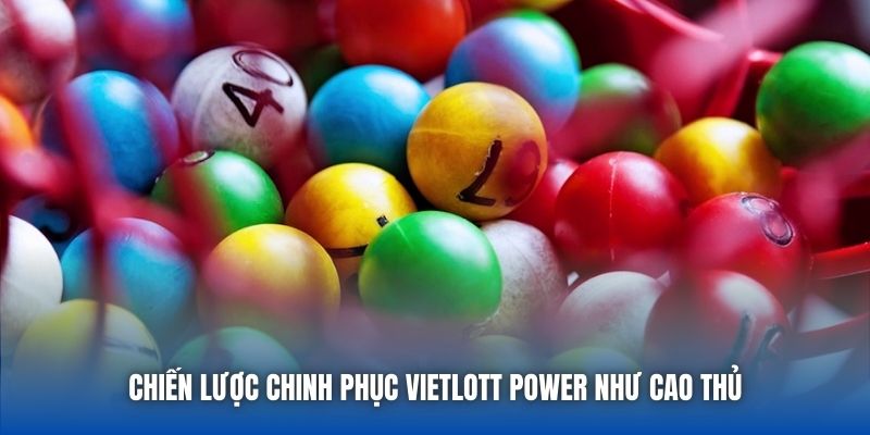 Chiến lược chinh phục Vietlott Power như cao thủ